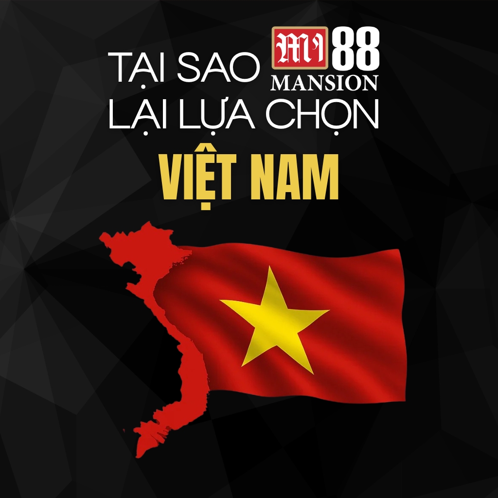 Vì sao Mi88 Mansion lựa chọn Việt Nam?